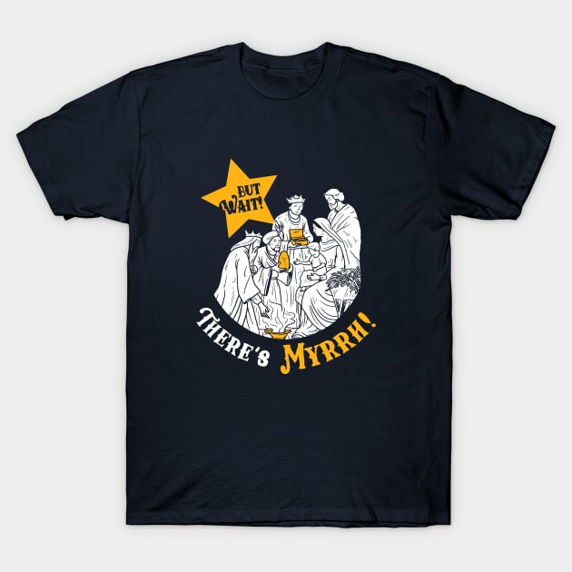 But Wait There's Myrrh T-Shirt by dumbshirts